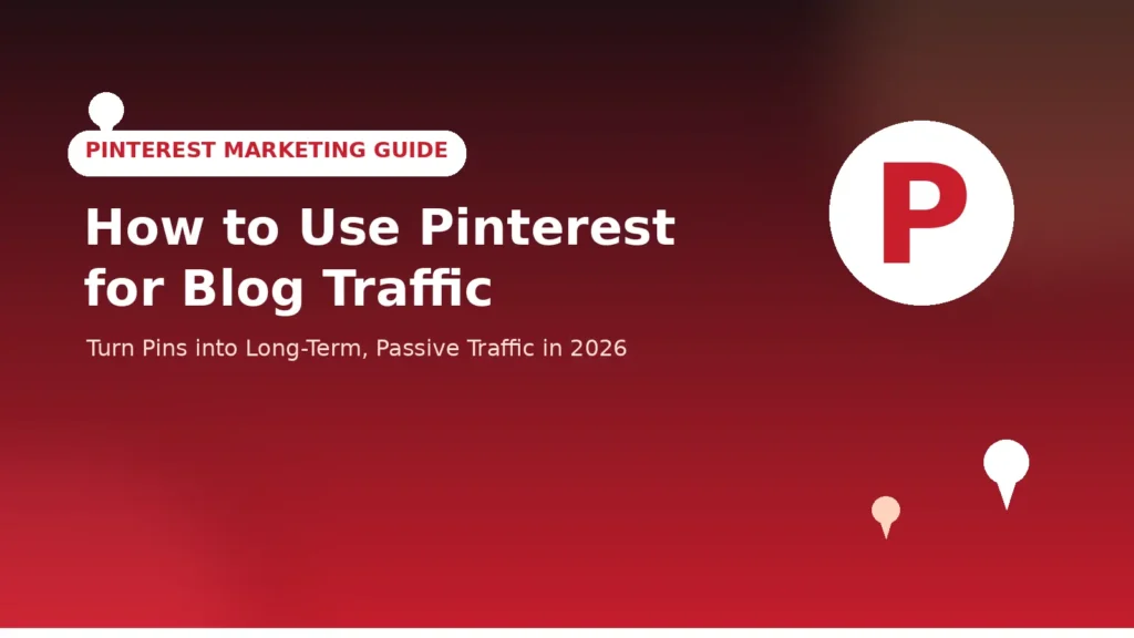 How to Use Pinterest for Blog Traffic: A Complete 2026 Guide